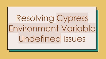 Resolving Cypress Environment Variable Undefined Issues