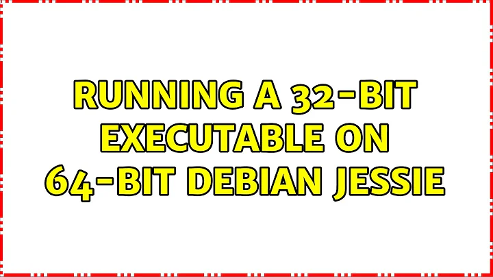 Running a 32-bit executable on 64-bit Debian Jessie