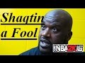 Shaqtin a fool  nba 2k16 version