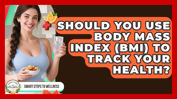 Should You Use Body Mass Index (BMI) To Track Your Health? - Smart Steps to Wellness