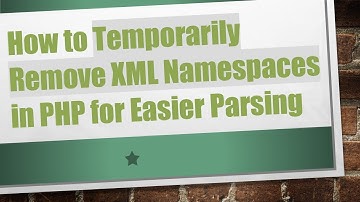 How to Temporarily Remove XML Namespaces in PHP for Easier Parsing
