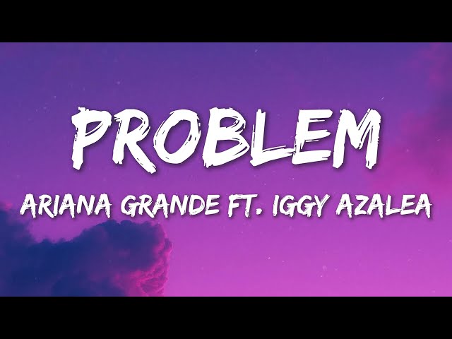 Problem - Ariana Grande (Feat. Iggy Azalea) (Lyrics) class=