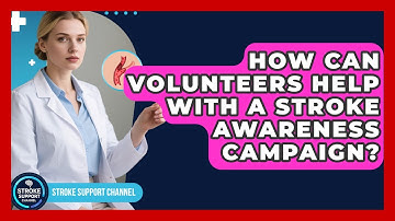 How Can Volunteers Help With a Stroke Awareness Campaign? | Stroke Support Channel