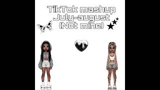 Tiktok Mashup July-August Not Mine Credits To