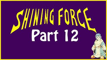 Shining Force - Part 12 of 18 [Playthrough]