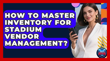How To Master Inventory For Stadium Vendor Management? - Where the Fans Roar