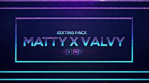 Valvy & Matty Editing Pack (HOW TO EDIT LIKE LMGK,SOILLAN,NUMBY) SONY VEGAS/PREMIERE PRO
