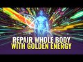 Repair Whole Body with Golden Energy | 555Hz, 528Hz | DNA Stimulation, Healing Music, Binaural Beat