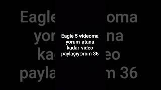 Eagle 5 Videoma Yorum Atana Kadar Video Paylaşıyorum 36