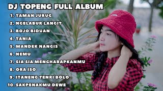 DJ TOPENG FULL ALBUM VIRAL TERBARU - TAMAN JURUG | NGELABUR LANGIT | BOJO BIDUAN | VIRAL TIKTOK 2023