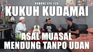 RUMORE Eps #25 - KUKUH KUDAMAI - ASAL MUASAL MENDUNG TANPO UDAN