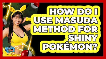 How Do I Use Masuda Method For Shiny Pokémon?
