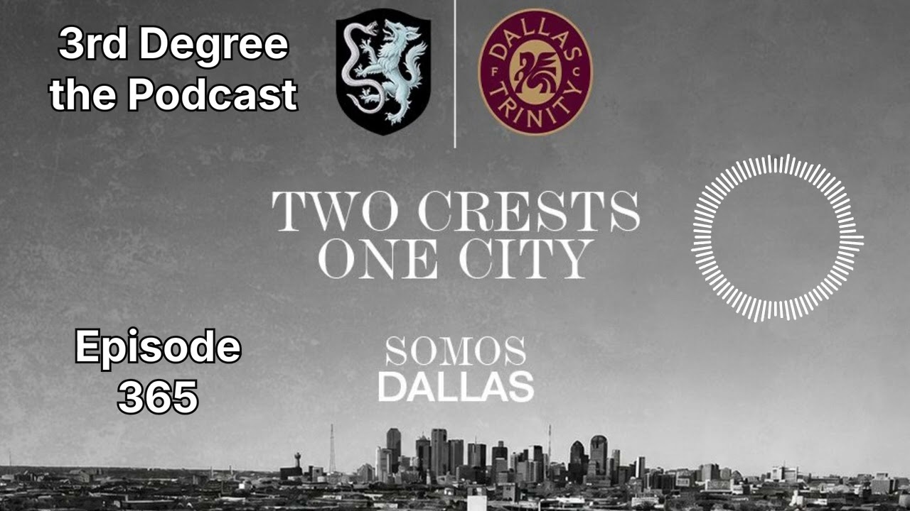 3rd Degree the Podcast #365 - Atletico Dallas Buys Dallas Trinity