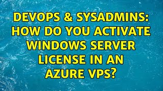 Celebrity DevOps & SysAdmins: How do you activate Windows Server license in an Azure vps? Profile