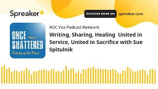 Writing, Sharing, Healing  United in Service, United in Sacrifice with Sue Spitulnik