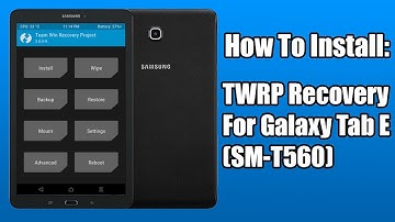 📱 How To Install TWRP (Galaxy Tab E SM-T560)