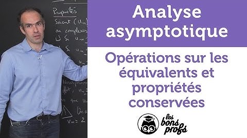 Opérations sur les équivalents et propriétés conservées - MPSI 1ère année - Les Bons Profs