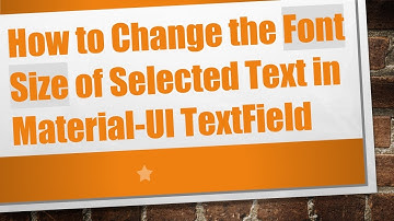 How to Change the Font Size of Selected Text in Material-UI TextField