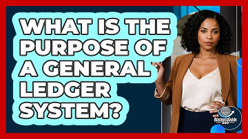 What Is The Purpose Of A General Ledger System?
