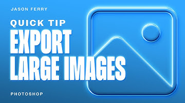 How To Export Large Images From Adobe Photoshop