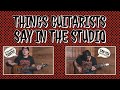 Things guitarists say in the studio
