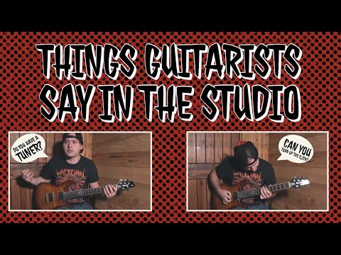 Things guitarists say in the studio