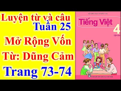 Tiếng Việt Lớp 4 Tuần 25 Luyện Từ Và Câu – Mở Rộng Vốn Từ: Dũng Cảm – Trang 73 - 74