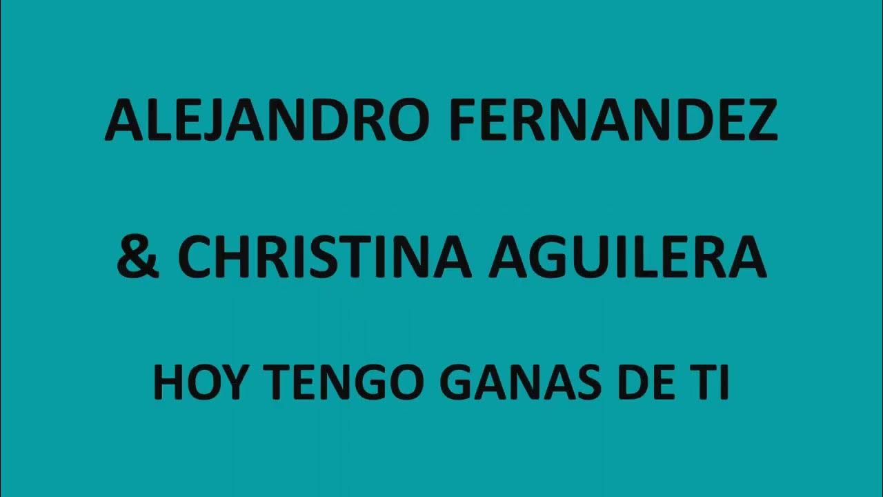 Alejandro Fernandez Hoy Tengo Ganas De Ti English Lyrics Alejandro Fernandez & Christina Aguilera - Hoy tengo ganas de ti (Letra