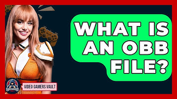 What Is An Obb File? - Video Gamers Vault