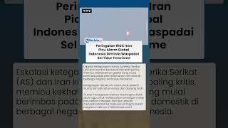 Geopolitik Panas! Seruan IRGC Iran Picu Alarm Global, Indonesia Diminta Waspadai Sel Tidur Terorisme