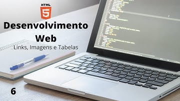 Desenvolvimento Web - #6 - HTML - Links, Imagens e Tabelas
