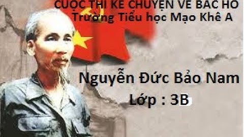 Tham dự cuộc thi Kể chuyện về Bác Hồ - Nguyễn Đức Bảo Nam - Lớp 3B - Trường tiểu học Mạo Khê A