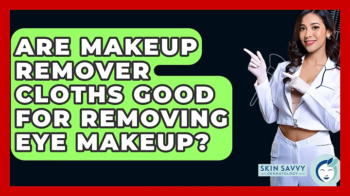 Are Makeup Remover Cloths Good For Removing Eye Makeup? - Skin Savvy Dermatology