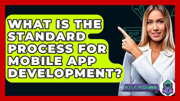 What Is The Standard Process For Mobile App Development? - Next LVL Programming