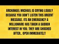 🔴 ARCHANGEL MICHAEL IS CRYING LOUDLY. ITS AN EMERGENCY A MILLIONAIRE HAS TAKEN A SUDDEN INTEREST..