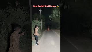 Danish Bhai Ki Atma Real Ghost