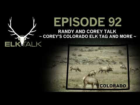 Randy and Corey Talk Corey's Colorado Elk Tag and More (Elk Talk Podcast - EP92)