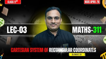 Cartesian System of Rectangular Coordinates | Class 12 Maths (311)  Lecture 03 | By Mohit Sir