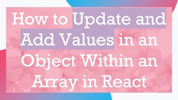 How to Update and Add Values in an Object Within an Array in React
