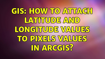 GIS: How to attach latitude and longitude values to pixels values in ArcGIS?