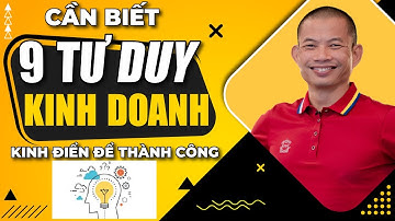 9 tư duy kinh doanh kinh điển của doanh nhân thành công | Phạm Thành Long