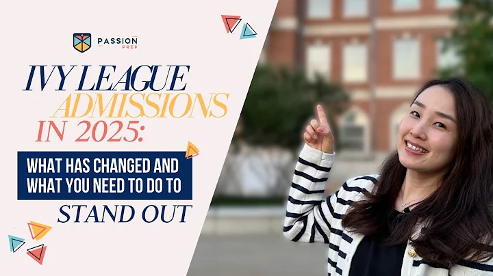 Ivy League Admissions In 2025: What Has Changed & What You Need To Do To Stand Out // Passion Prep