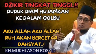 Dzikir tingkat tinggi..!! Aku Allah aku Allah ruh akan bergetar dahsyat .!💥KH mukhlason rosyid