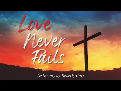 Love Never Fails--Testimony by KSBC member Beverly Carr