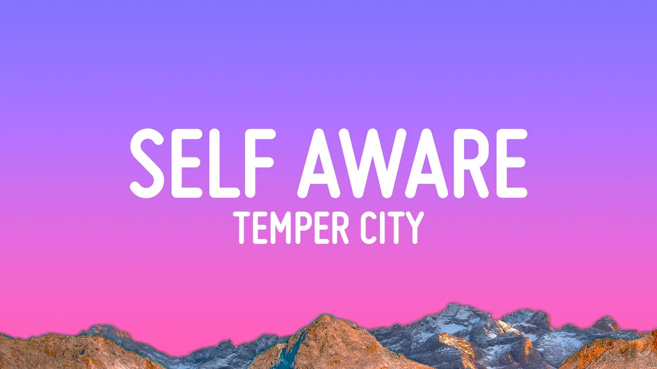 Temper City - Self Aware | god you look so pretty when you tell me that you love me