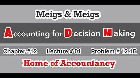 Lecture # 01 || Chapter 12 || Financial& Managerial Accounting (ADM) || Problem # 12.1B ||