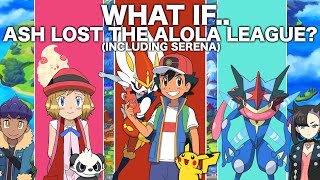 What If Ash Lost The Alola League? (Including Serena)