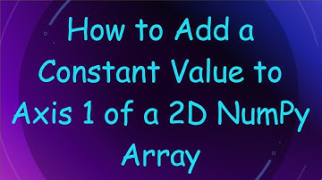 How to Add a Constant Value to Axis 1 of a 2D NumPy Array