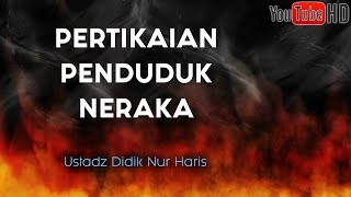 Pertikaian Penduduk Neraka (QS:7 Ayat 38-39) oleh Ustadz Didik Nur Haris