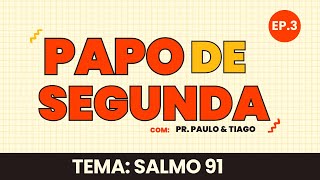 Papo de Segunda - EP3 - Falando sobre o Salmo 91